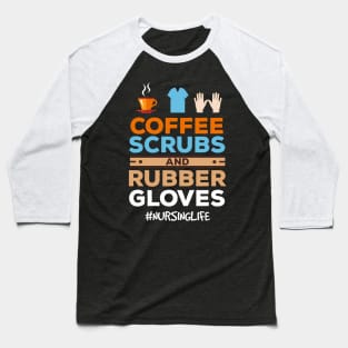 Nurse Coffee Scrubs And Rubber Gloves Baseball T-Shirt